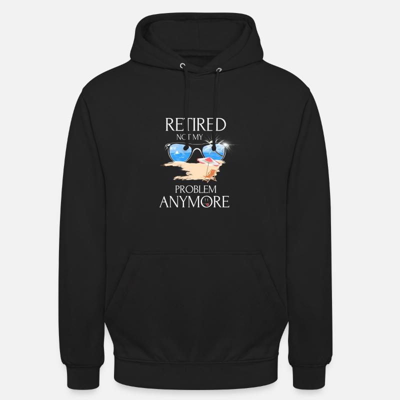 Retired 2019 Not My Problem Anymore - Unisex Hoodie - Schwarz