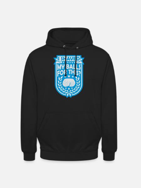 I shaved my balls - Unisex Hoodie - black