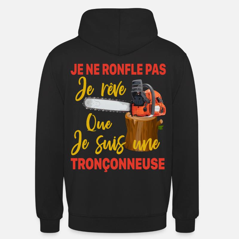 Bûcheron je ne ronfle pas je rêve Tronçonneuse - Sweat-shirt à capuche unisexe - noir
