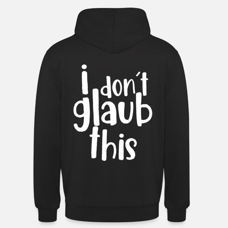 i don´t glaub this - Unisex Hoodie - Schwarz