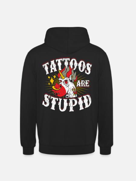 Tattoos are Stupid - Unisex Hoodie - black