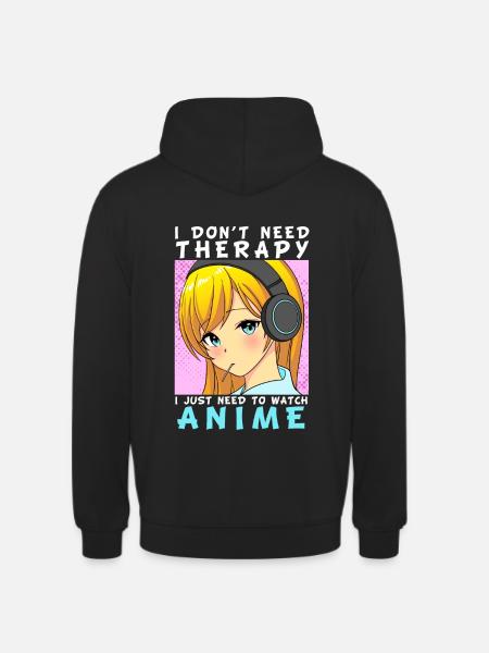 I don't need therapy i just need to watch anime - Unisex Hoodie - black