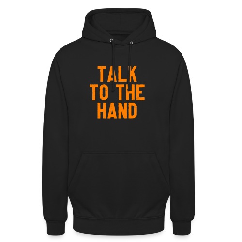 Talk to the hand - Uniseks hoodie