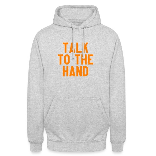 Talk to the hand - Hoodie uniseks