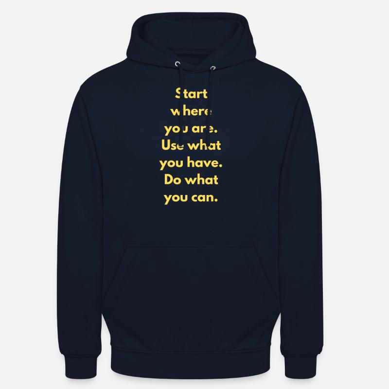 Commencez là où vous êtes Utilisez ce que vous avez Faites ce que vous - Sweat-shirt à capuche unisexe - marine