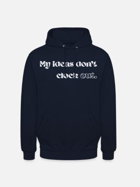 My Ideas Don’t Clock Out - Unisex Hoodie - Navy