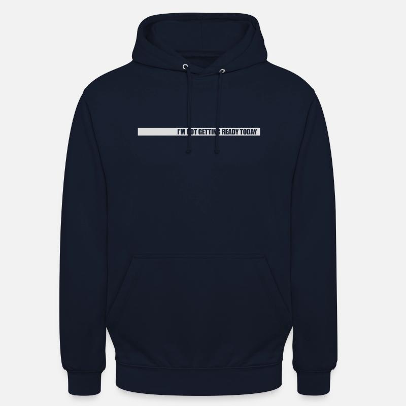 not getting ready today - Unisex Hoodie - Navy