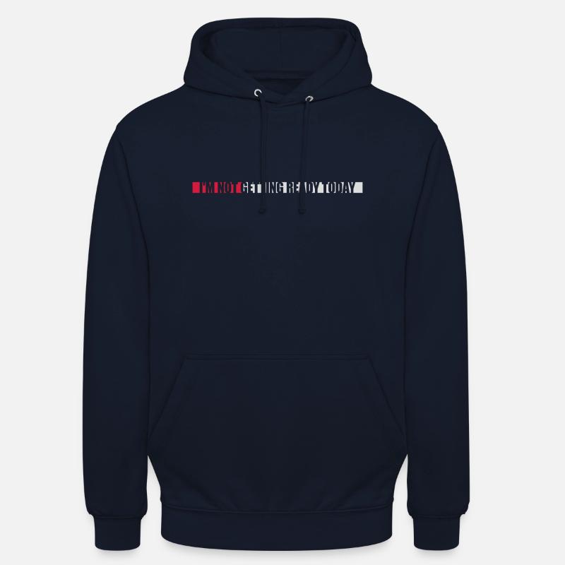 not getting ready today - Unisex Hoodie - Navy