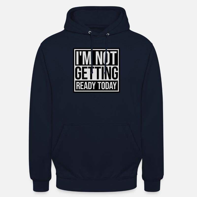 not getting ready today - Unisex Hoodie - navy