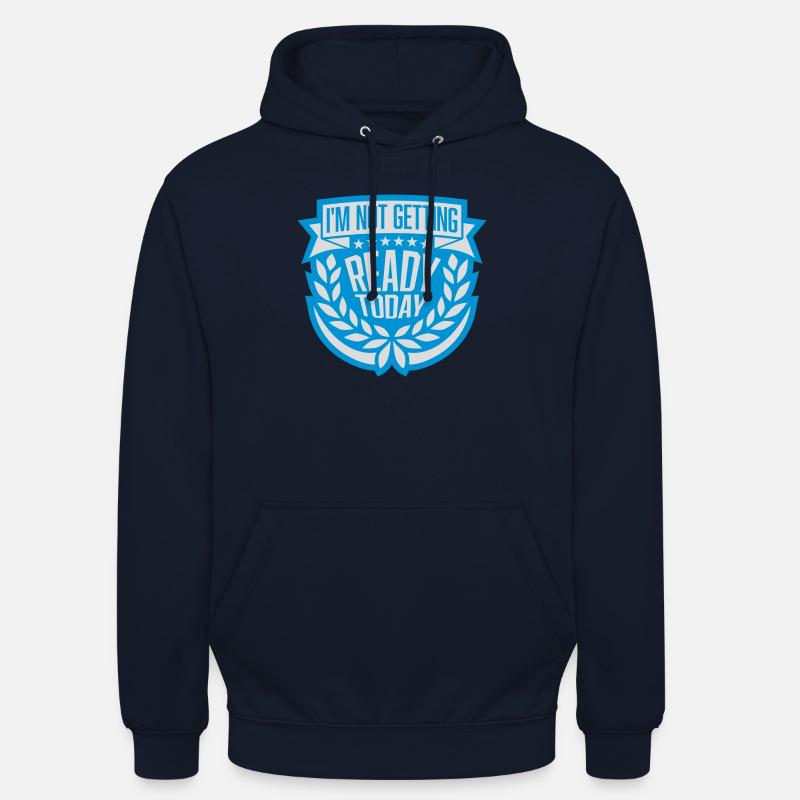 not getting ready today - Unisex Hoodie - Navy