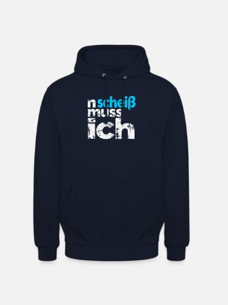 n scheiss muss ich - Spruch - Unisex Hoodie - Navy