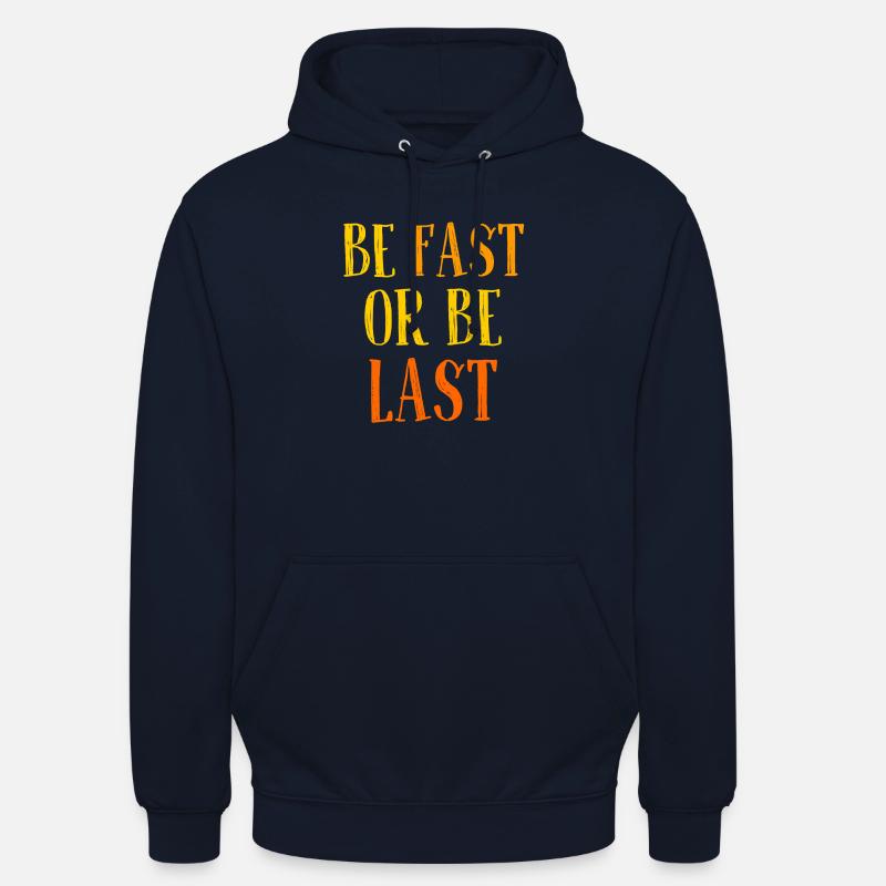Be fast or be last - Sei schnell oder sei Letzter Unisex Hoodie