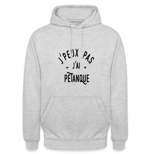 T-shirt J'peux pas j'ai pétanque - Humour et Boules - Sweat-shirt à capuche unisexe
