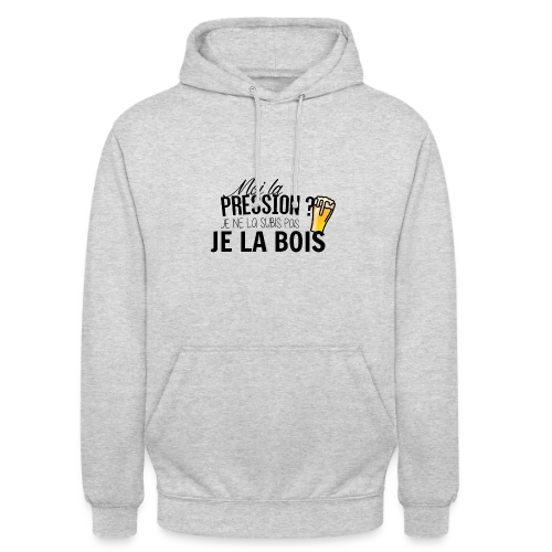 La pression, je la bois ! - Sweat-shirt à capuche unisexe