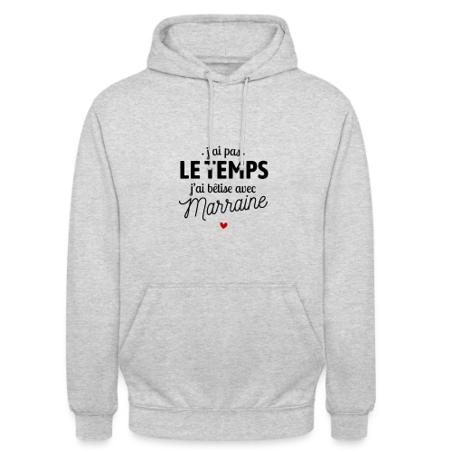 J'ai Pas le Temps, J'ai Bêtises avec Marraine - Sweat-shirt à capuche unisexe