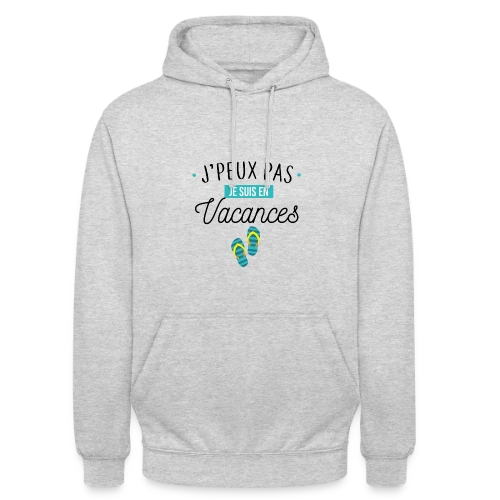 J'peux Pas, Je Suis En Vacances ! - Sweat-shirt à capuche unisexe