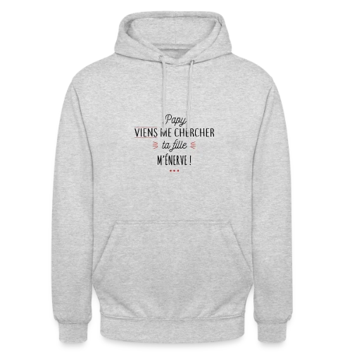 Papy, Ta Fille M'Énerve ! L'Humour Familial Ultime - Sweat-shirt à capuche unisexe