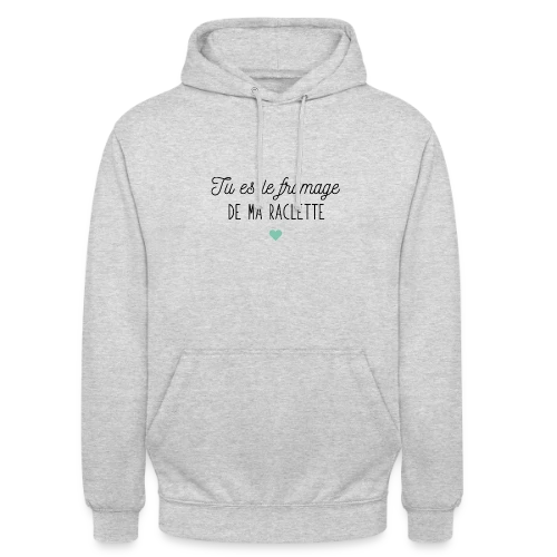 Tu es le Fromage de ma Raclette : Déclaration Gourmande - Sweat-shirt à capuche unisexe
