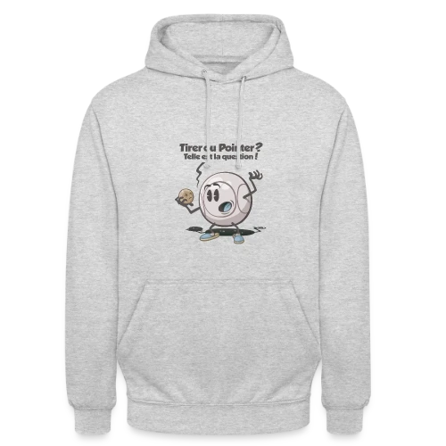 Pétanque : Tirer ou pointer ? - Sweat-shirt à capuche unisexe