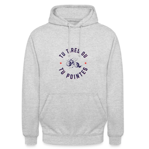 T-Shirt Pétanque: Tu Tires ou Tu Pointes? - Sweat-shirt à capuche unisexe