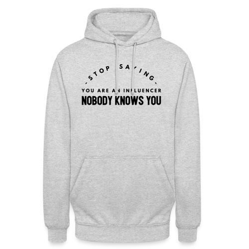 Influencer ? Nobody knows you - Unisex Hoodie