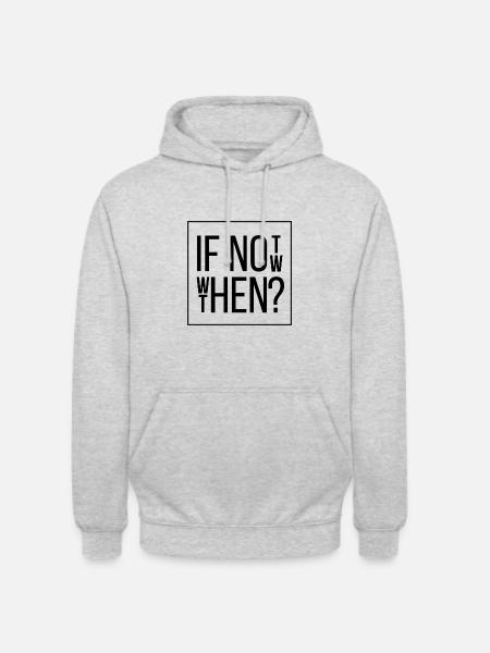 If Not Now Then When - Unisex Hoodie - light heather grey