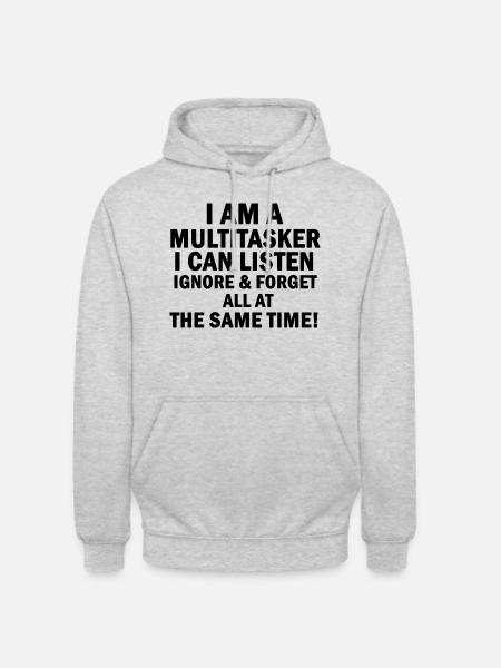 I Am A Multitasker I Can Listen Ignore and Forget - Unisex Hoodie - light heather grey