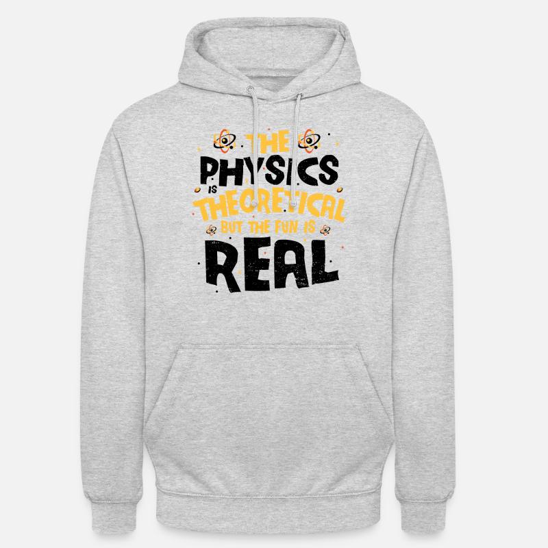 The Physics Is Theoretical The Fun Is Real - Physi - Unisex Hoodie - Hellgrau meliert