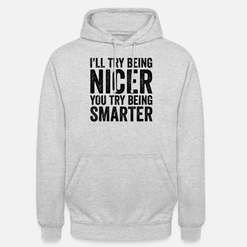Ich werde versuchen, netter zu sein. Du versuchst, - Unisex Hoodie - Hellgrau meliert