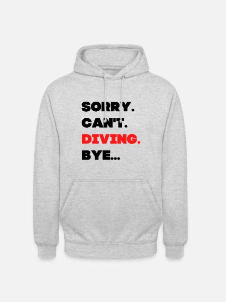 Sorry. Can't. Diving. Bye. - Unisex Hoodie - light heather grey