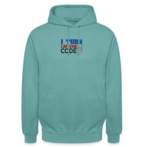 I turn caffeine into code - Unisex Hoodie
