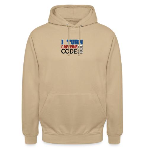 I turn caffeine into code - Unisex Hoodie