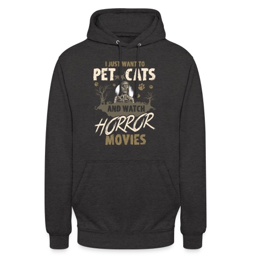 I Just Want To Pet Cats And Watch Horror Movies - Unisex Hoodie
