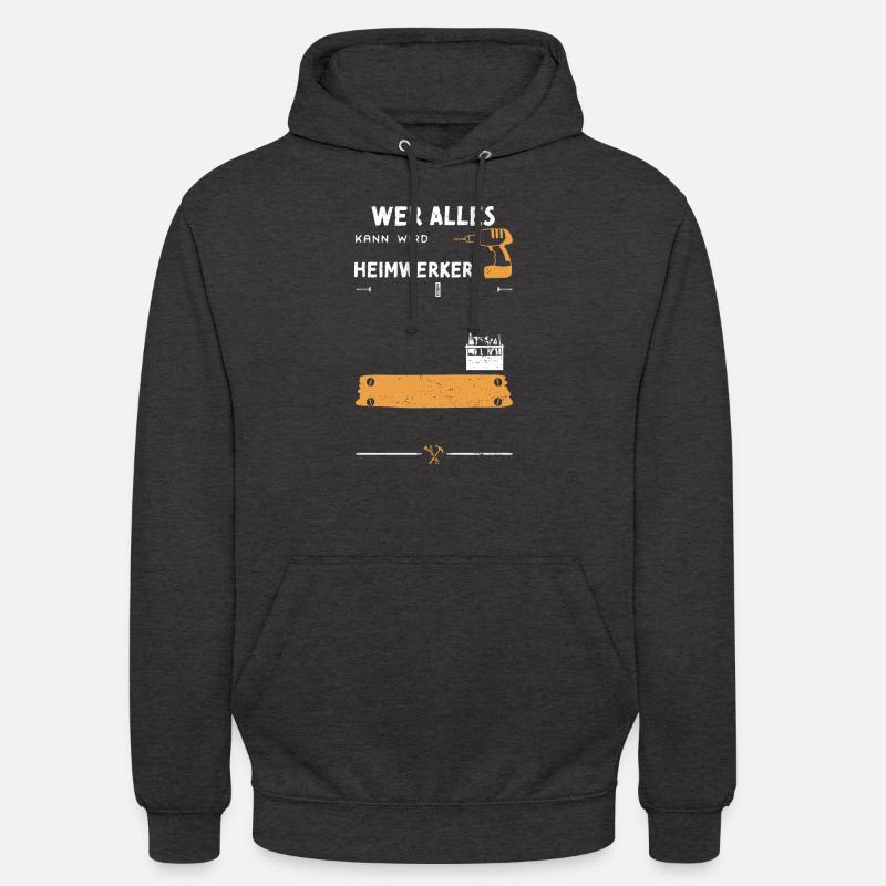 Wer Alles Kann Wird Heimwerker - Unisex Hoodie - Anthrazit