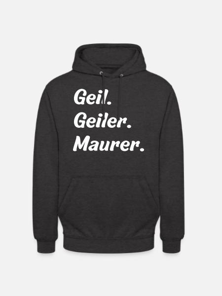 Geil. Geiler. Maurer - Unisex Hoodie - Anthrazit