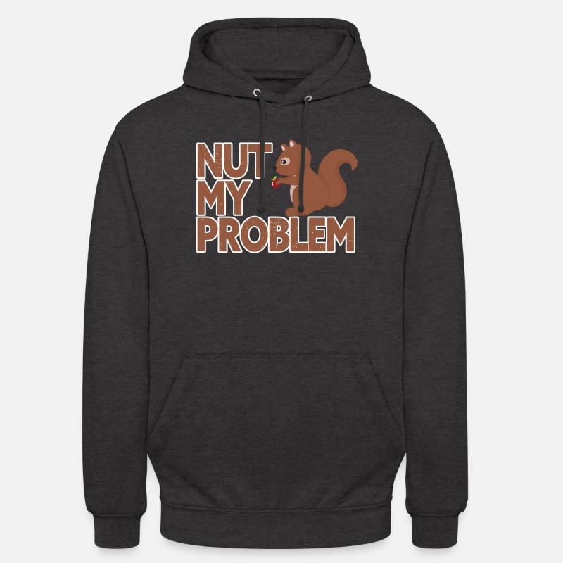 Nut my problem, not my problem - Unisex Hoodie - charcoal grey