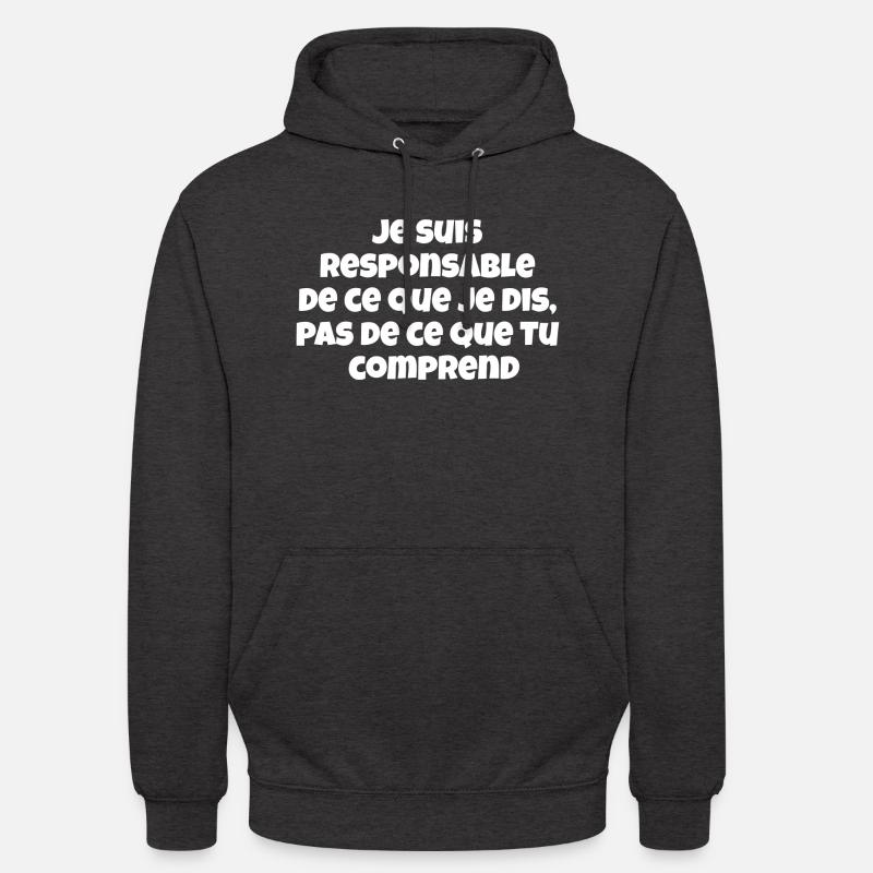 Je suis responsable de ce que je dis,pas de ce... - Sweat-shirt à capuche unisexe - charbon