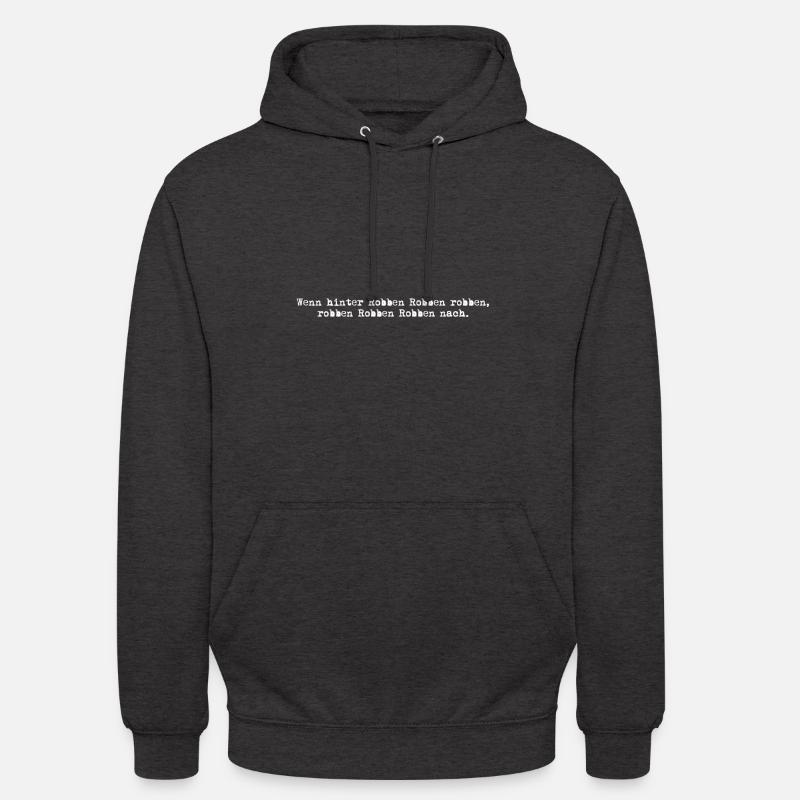 wenn hinter robben robben robben, robben robben... - Unisex Hoodie - Anthrazit