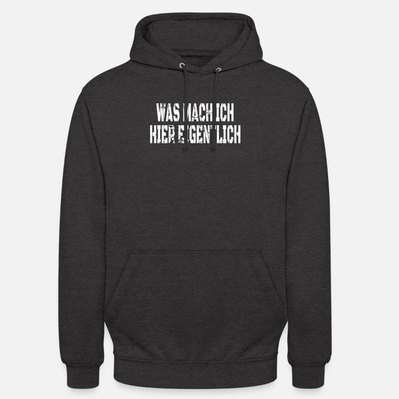 WAS MACHE ICH HIER EIGENTLICH? - Unisex Hoodie - Anthrazit