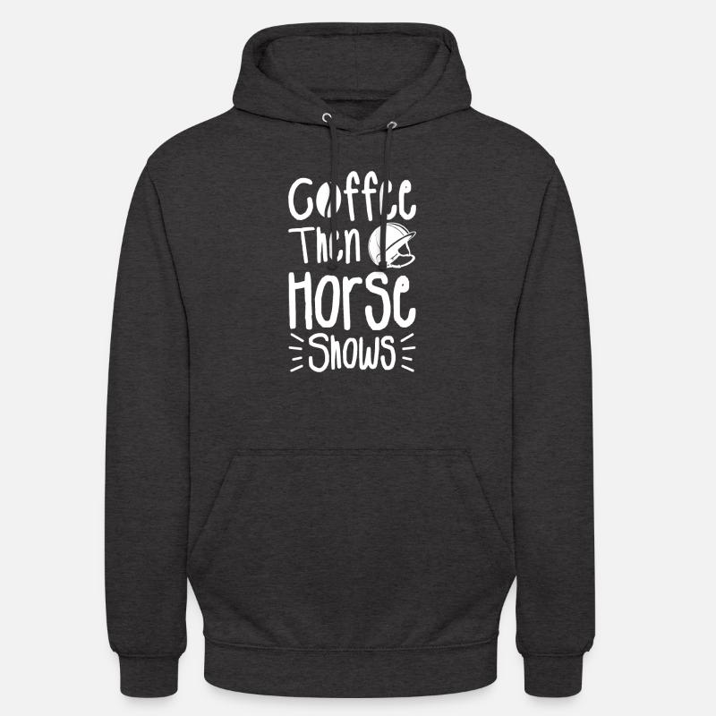 Kaffee dann Pferdeshows Reiten - Unisex Hoodie - Anthrazit
