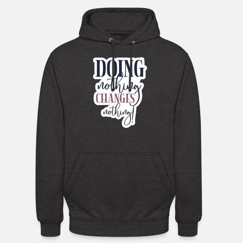 Doing nothing Changes nothing - Unisex Hoodie - Anthrazit