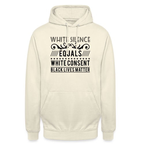 White silence equals white consent black lives - Unisex Hoodie