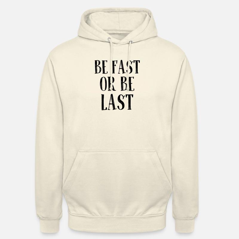 Be fast or be last - Sei schnell oder sei Letzter Unisex Hoodie