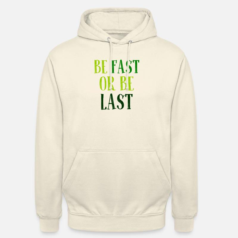Be fast or be last - Sei schnell oder sei Letzter Unisex Hoodie