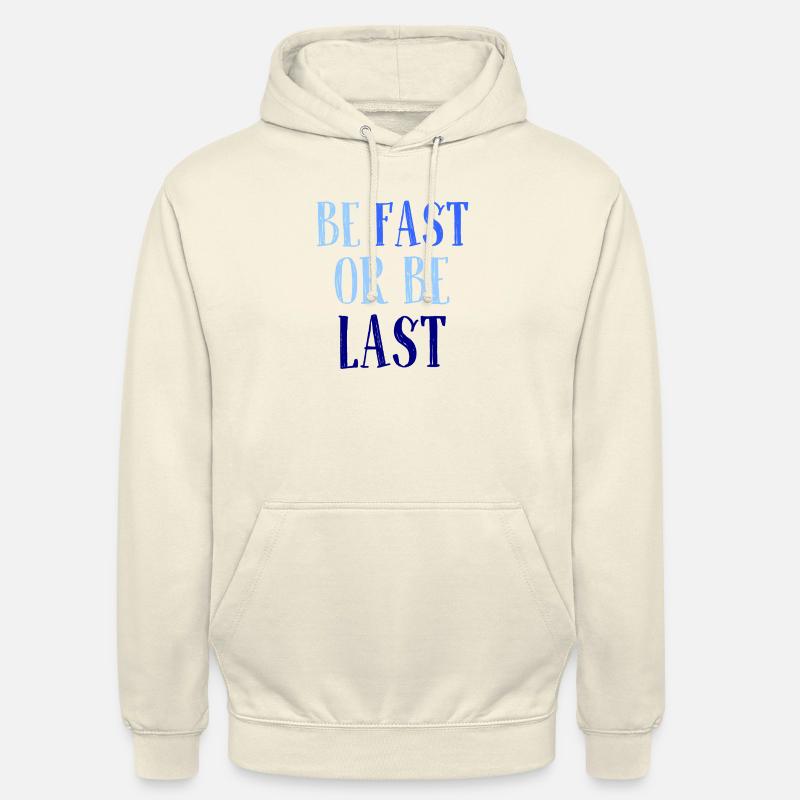 Be fast or be last - Sei schnell oder sei Letzter Unisex Hoodie