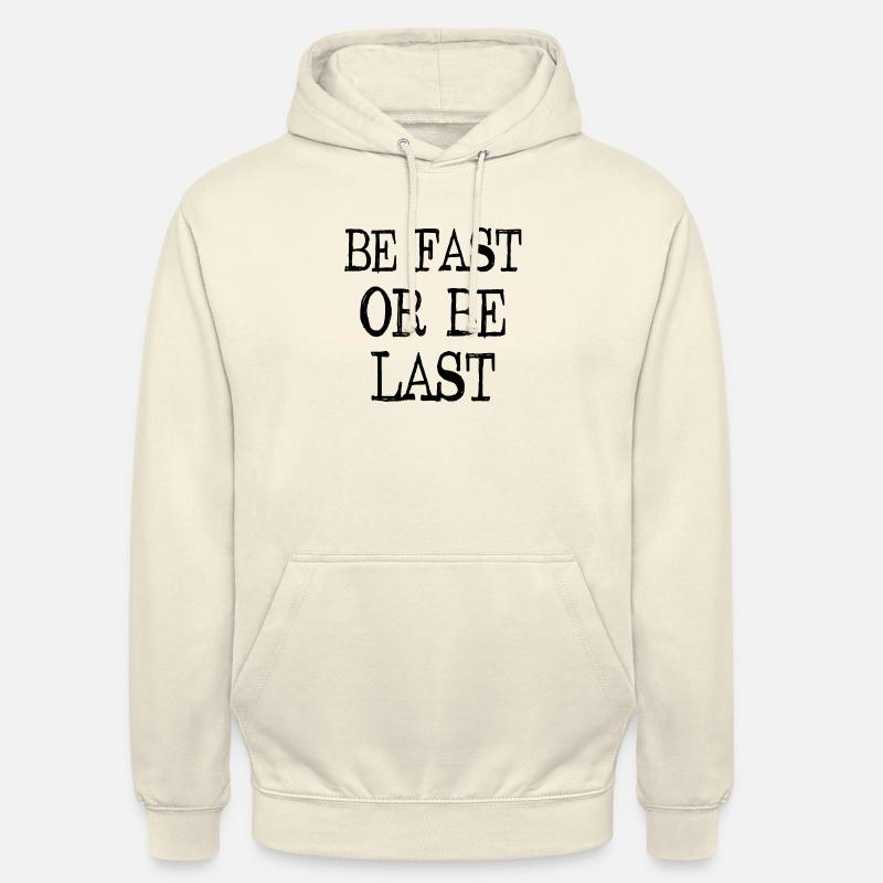Be fast or be last - Sei schnell oder sei Letzter Unisex Hoodie