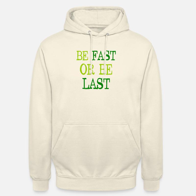 Be fast or be last - Sei schnell oder sei Letzter Unisex Hoodie
