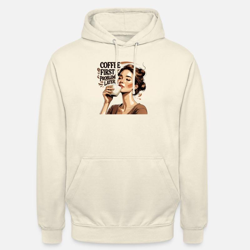 Coffee First Problems Later - Unisex Hoodie - vanilla