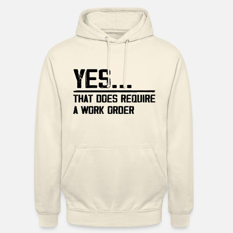 yes... that does require a work order Unisex Hoodie