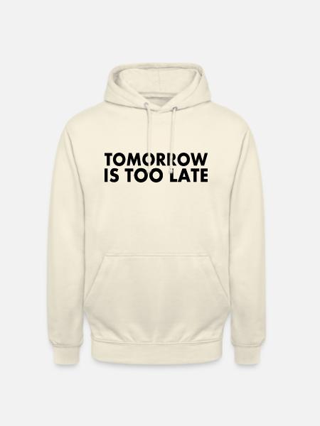 Tomorrow is too late - Unisex Hoodie - vanilla